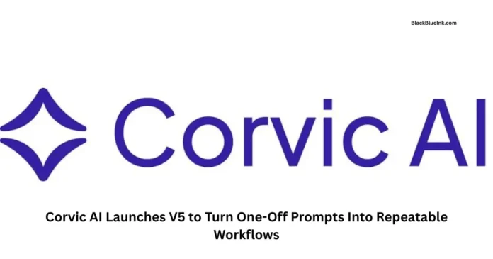 Corvic AI launches V5 platform to transform one time AI prompts into reusable enterprise workflows
